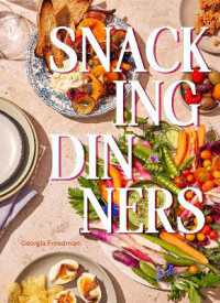 Snacking Dinners : 50+ Recipes for Low-Lift, High-Reward Dinners That Delight