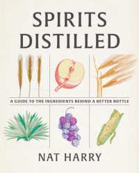 Spirits Distilled : A Guide to the Ingredients Behind a Better Bottle