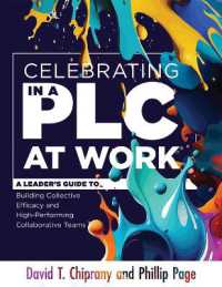 Celebrating in a PLC at Work(r) : A Leader's Guide to Building Collective Efficacy and High-Performing Collaborative Teams (a Leadership Guide to Celebrating Plcs) （PLC at Work）
