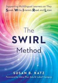 The Swirl Method : Supporting Multilingual Learners as They Speak, Write, Interact, Read, and Listen (Use the Swirl Method to Transform Multilingual Classrooms) （English Learners）