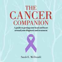 The Cancer Companion : A guide to getting your head and heart around your diagnosis and treatment