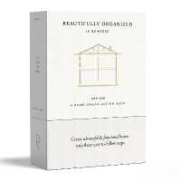 Beautifully Organized in 52 Weeks : A Home Organization Card Deck