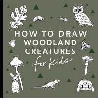 Mushrooms & Woodland Creatures: How to Draw Books for Kids with Woodland Creatures, Bugs, Plants, and Fungi (How to Draw for Kids Series)