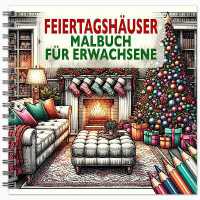 Feiertagshauser Malbuch fur Erwachsene : Festliche Gemutliche Hauser fur Weihnachtszeit und Winterfeiertage （Spiral）