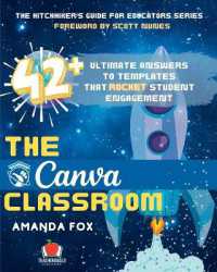 The Canva Classroom : 42 Ultimate Answers to Templates that Rocket Student Engagement (The Hitchhiker's Guide for Educators)