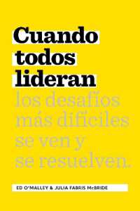 Cuando Todos Lideran : Cmo se ven y resuelven los desafos difciles