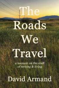 The Roads We Travel : A Memoir on the Craft of Writing and Living