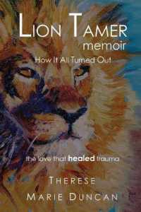 LION TAMER MEMOIR How It All Turned Out: Love That Healed Trauma (Lion Tamer Memoir") 〈1〉