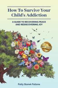 How to Survive Your Child's Addiction : A Guide to Recovering Peace and Rediscovering Joy