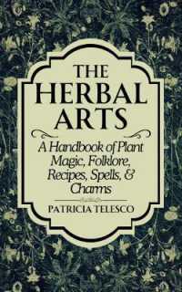 The Herbal Arts : A Handbook of Plant Magic, Folklore, Recipes, Spells, & Charms (The Herbal Arts)