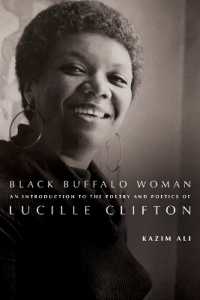 Black Buffalo Woman : An Introduction to the Poetry & Poetics of Lucille Clifton