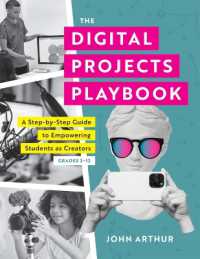The Digital Projects Playbook : A Step-By-Step Guide to Empowering Students as Creators, Grades 3-12 (a Playbook of Digital Lesson Plans to Empower Student Voices) （Technology）