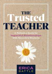 The Trusted Teacher : A Reflective Guide for Impactful Relationships with Secondary Students (Build Meaningful, Impactful Teacher-Student Relationships.) （Social-Emotional Learning）