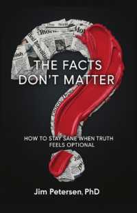 The Facts Don't Matter : How to Stay Sane When Truth Feels Optional