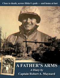 A Father's Arms : Close to Death, Across Hitler's Path - and Home at Last