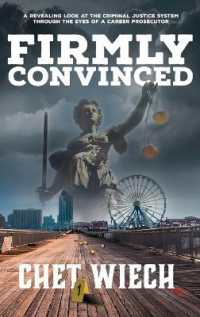 Firmly Convinced : A Revealing Look at the Criminal Justice System through the Eyes of a Career Prosecutor
