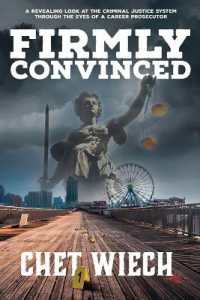 Firmly Convinced : A Revealing Look at the Criminal Justice System through the Eyes of a Career Prosecutor