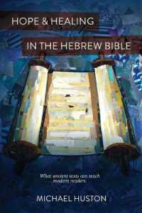 Hope and Healing in the Hebrew Bible : What Ancient Texts Can Teach Modern Readers
