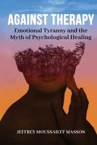 Against Therapy : Emotional Tyranny and the Myth of Psychological Healing