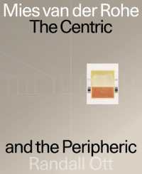 Mies Van Der Rohe : The Centric and the Peripheric
