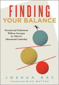 Finding Your Balance : Personal and Professional Wellness Strategies for Effective Educational Leadership (Well-Being Strategies for Educational Leaders) （Educator Wellness）