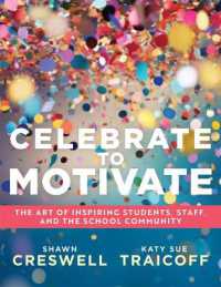 Celebrate to Motivate : The Art of Inspiring Students, Staff, and the School Community (the Power of Celebration in Schools) （PLC at Work）