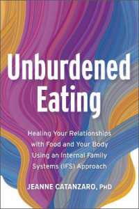 Unburdened Eating : Healing Your Relationships with Food and Your Body Using an Internal Family Systems (Ifs) Approach