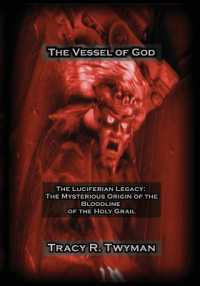 The Vessel of God : The Luciferian Legacy: the Mysterious Origin of the Bloodline of the Holy Grail (Tracy R. Twyman Posthumous Publications)