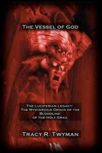 The Vessel of God : The Luciferian Legacy: the Mysterious Origin of the Bloodline of the Holy Grail (Tracy R. Twyman Posthumous Publications)