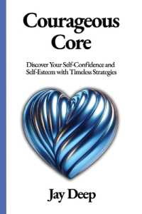Courageous Core : Discover Your Self-Confidence and Self-Esteem with Timeless Strategies (Life Mastery)