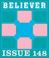 The Believer Issue 148 : Winter 2024/2025 (Believer)