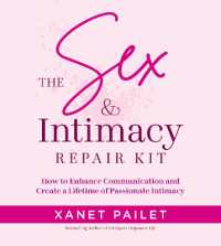 The Sex Intimacy Repair Kit : How to Enhance Communication and Create a Lifetime of Passionate Intimacy