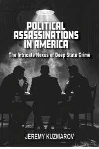 Political Assassinations in America : The Intricate Nexus of Deep State Crimes