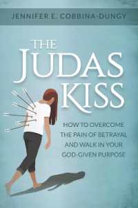 The Judas Kiss : How to Overcome the Pain of Betrayal and Walk in Your God-Given Purpose
