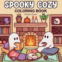 Spooky Cozy : Cute & Simple Coloring Book for Adults and Teens Featuring Adorable Characters， Creepy Creatures and Cozy Hygge Scenes for Relaxation