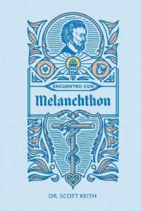 Encuentro con Melanchthon : Una breve resea biogrfica de Philipp Melanchthon y algunas muestras de sus escritos
