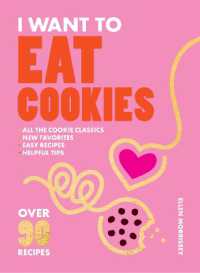 I Want to Eat Cookies : Over 90 Recipes to Keep Your Cookie Jar Stocked Year-Round
