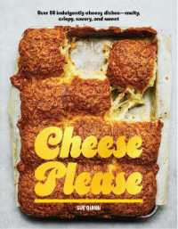 Cheese Please : Over 90 Indulgently Cheesy Dishes—Melty, Crispy, Savory, and Sweet
