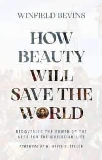 How Beauty Will Save the World : Recovering the Power of the Arts for the Christian Life