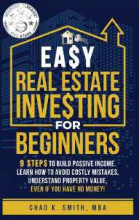 Easy Real Estate Investing for Beginners : 9 Steps to Build Passive Income， How to Avoid Costly Mistakes， and Understand Property Value， Even If You Have No Money!