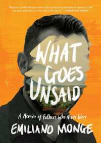 What Goes Unsaid : A Memoir of Fathers Who Never Were