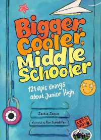 Bigger, Cooler Middle Schooler : 121 Epic Things about Junior High