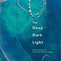 The Deep Dark Light : Poems by Ali de Groot; Paintings by Michele Théberge