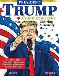 President Trump Commemorative Coloring & Activity Book : 30+ Coloring Pages, Photo Gallery, Fascinating Facts about the Presidency and Our Nation's Capital