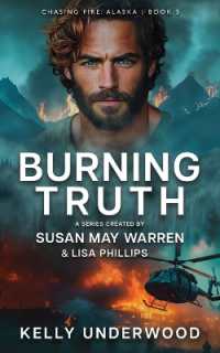 Burning Truth (Chasing Fire: Alaska)