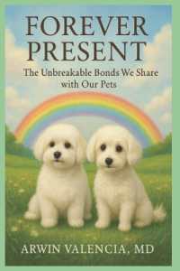Forever Present : The Unbreakable Bonds We Share with Our Pets