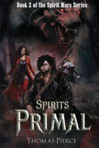 Spirits Primal: Book 2 in the Spirit Wars Series (The Spirit Wars") 〈2〉