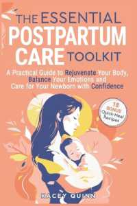 The Essential Postpartum Care Toolkit : A Practical Guide to Rejuvenate Your Body, Balance Your Emotions and Care for Your Newborn with Confidence