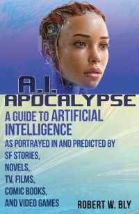 AI Apocalypse : A Guide to Artificial Intelligence as Portrayed in and Predicted by SF Stories, Novels, TV, Films, Comic Books, and Video Games