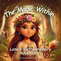 The Magic Within: Lana's Extraordinary Adventures